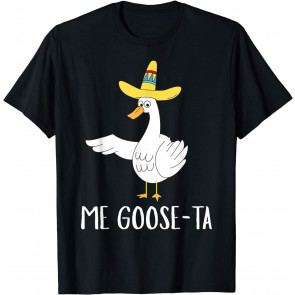 Me Goose-Ta T-Shirt