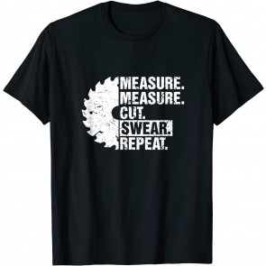 Measure Cut Swear Repeat  T-Shirt
