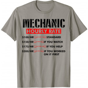 Mechanic Hourly Rate 150/HR IF YOU WATCH T-Shirt