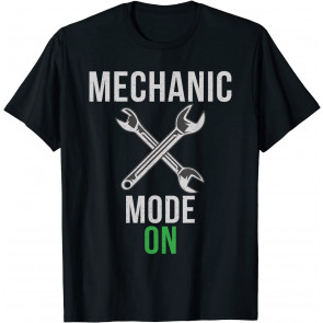 Mechanic Mode On Repair Mechanic T-Shirt