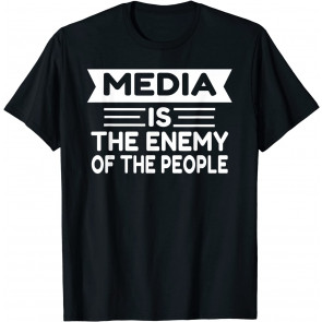 Media Is The Enemy Of The People T-Shirt