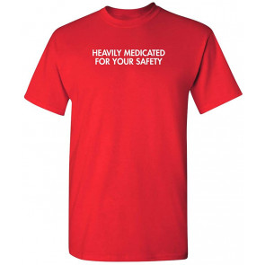 Medicated For Your Safety T-Shirt