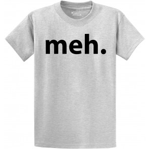 Meh. T-Shirt