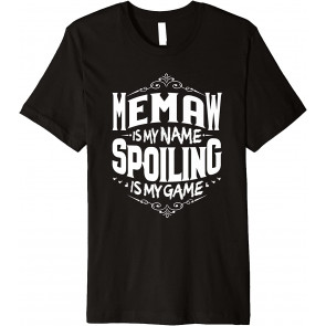 Memaw Is My Name Spoiling Is My Game Grandma Gift T-Shirt