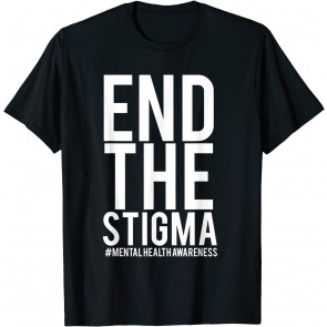 Mental Health Awareness Quote End The Stigma T-Shirt