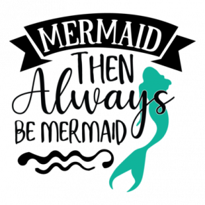 Mermaid Then Always Be Mermaid 01 T-Shirt