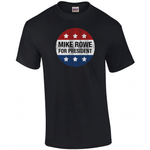 Mike Rowe For President T-Shirt