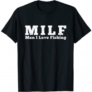 MILF Man I Love Fishing T-Shirt