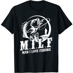 MILF Man I Love Fishing T-Shirt