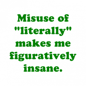 Misuse Of Literally Makes Me Figuratively Insane Shirt
