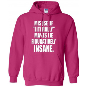 Misuse Of Literally Makes Me Figuratively Insane Sweat T-Shirt
