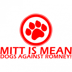 Mitt Is Mean Dogs Against Romney  Anti Mitt Romney Shirt
