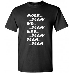 Mock, Yeah, ING, Yeah, Bird, Yeah - Dumber T-Shirt