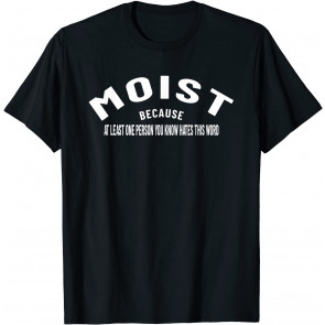 Moist - Awkward Word Humor T-Shirt