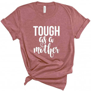 Mom. Tough As A Mother T-Shirt