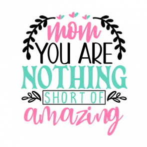 Mom You Are Nothing Short Of Amazing 01 T-Shirt