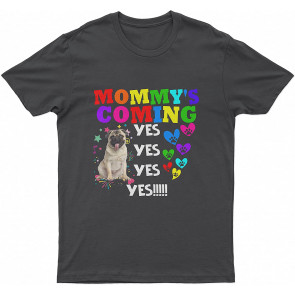 Mommy's Coming Yes Felling Music With Lovely Dog Dog T T-Shirt