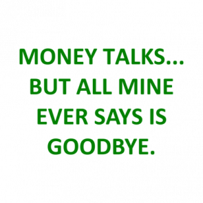 Money Talks But All Mine Ever Says Is Goodbye Shirt