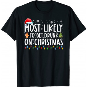 Most Likely To Get Drunk On Christmas Drinking Xmas Party T-Shirt
