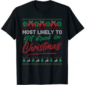 Most Likely To Get Drunk On Christmas Ugly Xmas  T-Shirt