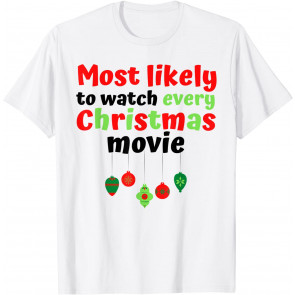 Most Likely To Watch Every Christmas Movie T-Shirt