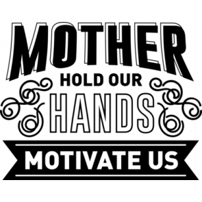 Mother Hold Our Hands Motivate Us T-Shirt