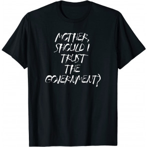 Mother Should I Trust The Government, Resist, Political T-Shirt