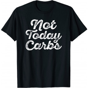 Motivational Keto Diet Not Today Carbs  T-Shirt