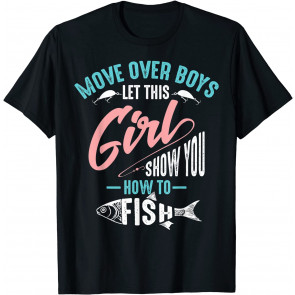 Move Over Boys Let This Girl Show You How To Fish  T-Shirt