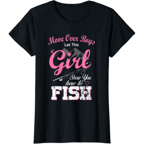 Move Over Boys Let This Girl Show You How To Fish Fishing T-Shirt