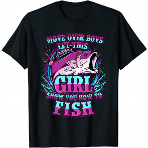 Move Over Boys Let This Girl Show You How To Fish T-Shirt