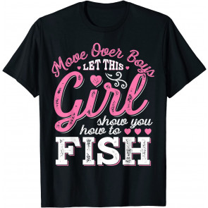 Move Over Boys Let This Girl Show You How To Fish T-Shirt