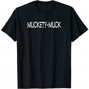 Muckety-Muck T-Shirt