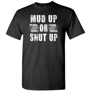 MUD Up Or Shut Up - 4x4 Truck ATV Diggin - T-Shirt