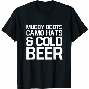 Muddy Boots Camo Hats And Cold Beer T-Shirt