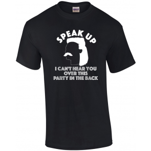 Speak Up I Can't Hear You Over This Party In The Back T-Shirt
