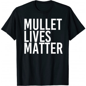 MULLET LIVES MATTER  T-Shirt