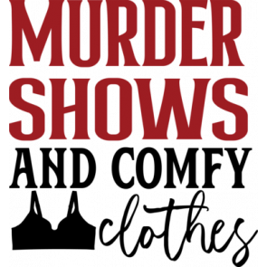 Murder Shows And Comfy Clothes T-Shirt