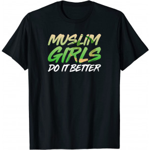 MUSLIM GIRLS DO IT BETTER  T-Shirt