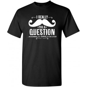 Mustache You A Question T-Shirt