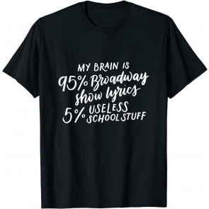 My Brain Is 95% Broadway Lyrics Fun Drama Actor Actress Gift T-Shirt