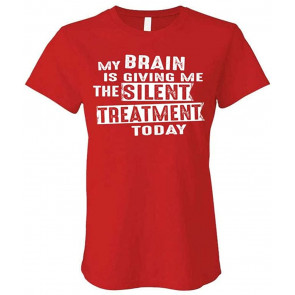 My Brain Is Giving Me The Silent Treatment - Ladies Cotton T-Shirt