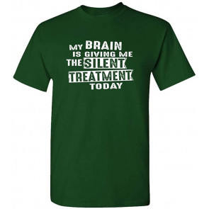 My Brain Is Giving Me The Silent Treatment - T-Shirt