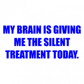 My Brain Is Giving Me The Silent Treatment Today Shirt