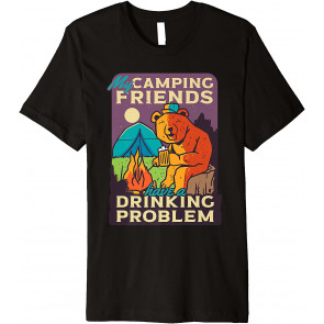 My Camping Friends Have A Drinking Problem Camping T-Shirt