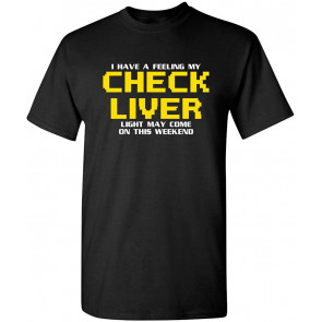 My Check Liver Light May Come T-Shirt