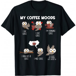 My Coffee Moods Owl For Owl Lovers And Coffee Drinkers T-Shirt