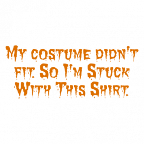 My Costume Didnt Fit So Im Stuck With This Shirt Shirt