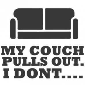My Couch Pulls Out I Dont Funny Offensive Sexual Tshirt