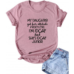 My Daughter Got Her Attitude From Me Im Idgaf And Shes Idgaf Junior T-Shirt